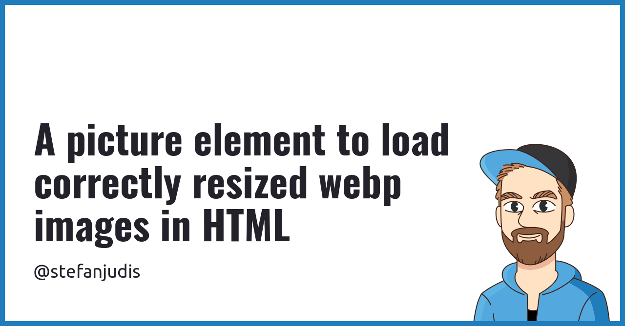 A picture element to load correctly resized webp images in HTML